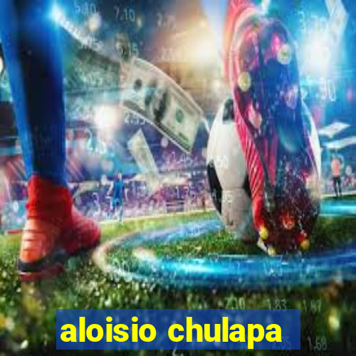 aloisio chulapa